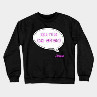 Bible quote "Do not be afraid" Jesus in pink Christian design Crewneck Sweatshirt